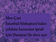 Mor Çatı: “İstanbul Sözleşmesi’nden vazgeçmiyoruz!”