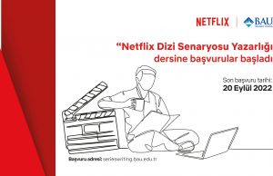 Netflix ve Bahçeşehir Üniversitesi geleceğin senaristlerini arıyor